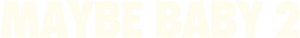 لوگوی رسمی فیلم Maybe Baby 2 (2024)