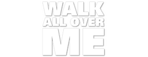 لوگوی رسمی فیلم Walk All Over Me (2007)