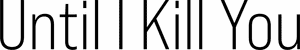 لوگوی رسمی سریال Until I Kill You (2024)