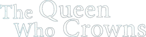 لوگوی رسمی سریال The Queen Who Crowns (2025)