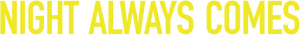Official logo for فیلم Night Always Comes (2025)